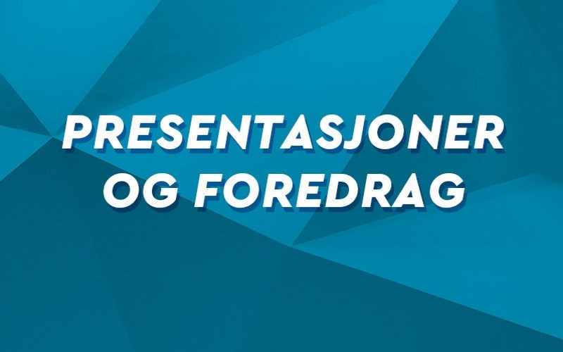 Presentasjoner og foredrag
